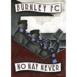 Burnley gift - Burnley, No Nay Never I Ltd Edition signed football Print | BWSportsArt