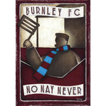 Burnley gift - Burnley, No Nay Never II Ltd Edition Signed Print by Paine Proffitt | BWSportsArt