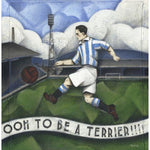 Huddersfield Town AFC - Ooh To Be A Terrier Limited Edition Print by Paine Proffitt | BWSportsArt