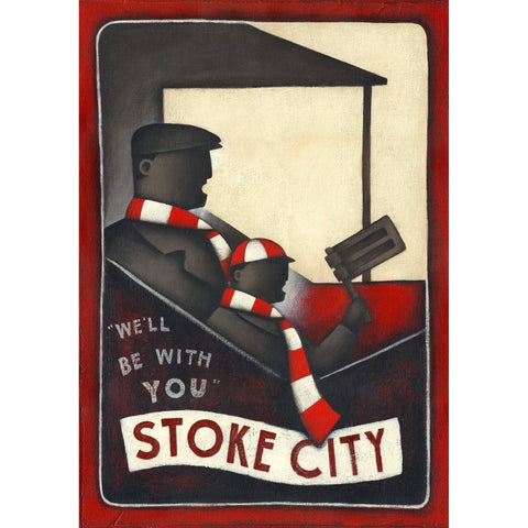 Stoke City Gift - We'll Be With You Limited Edition Football Print by Paine Proffitt | BWSportsArt